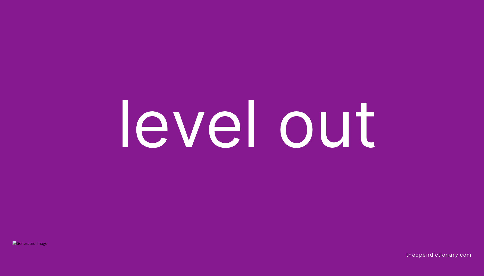 LEVEL OUT Phrasal Verb LEVEL OUT Definition Meaning And Example